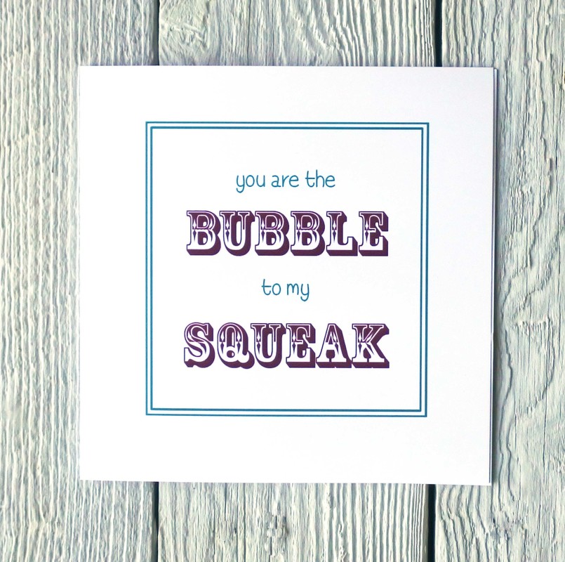 you are the bubble to my squeak greetings card