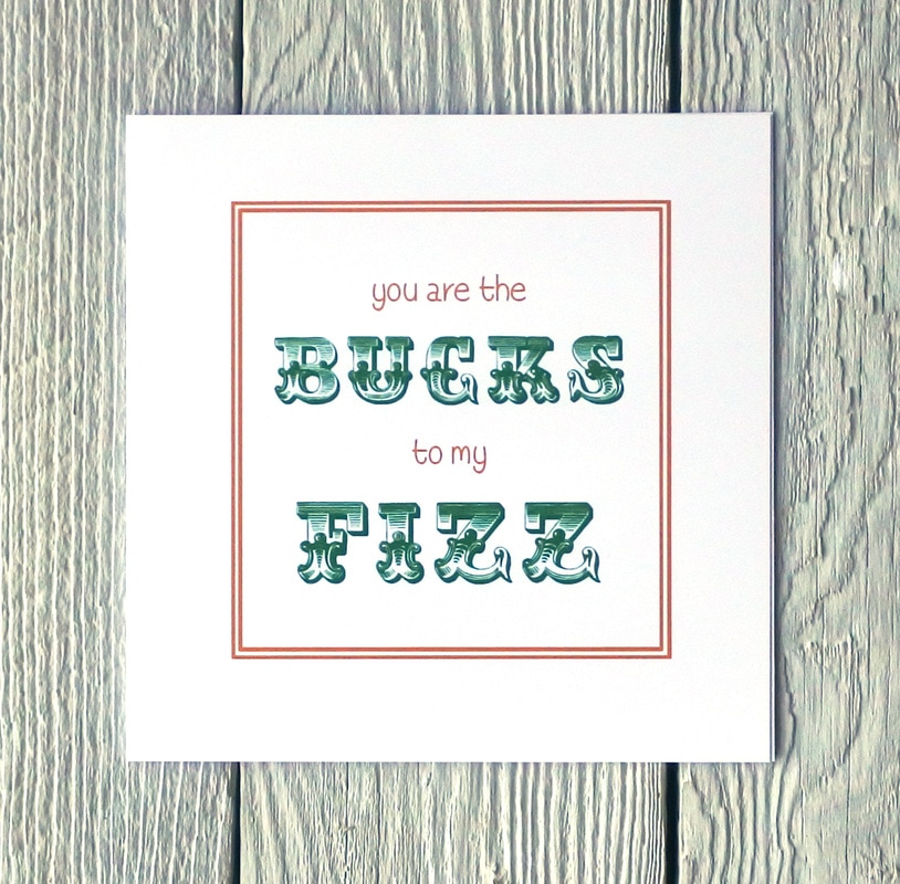 you are the bucks to my fizz greetings card