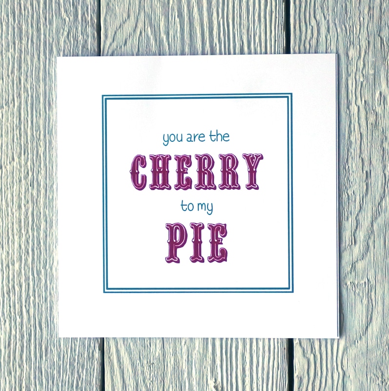 You are the cherry to my pie greetings card