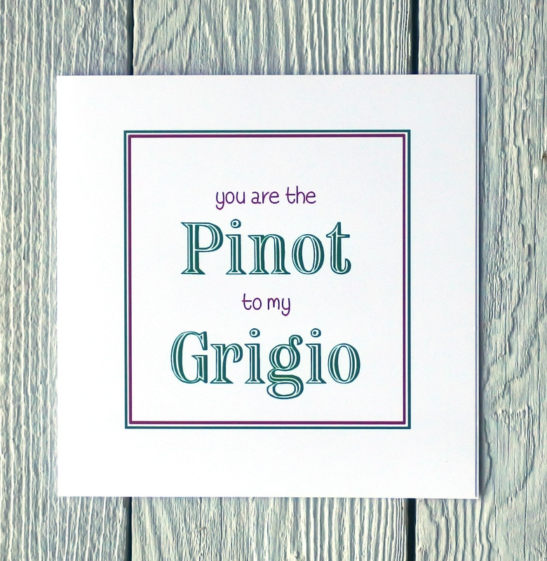 you are the pinot to my grigio greetings card