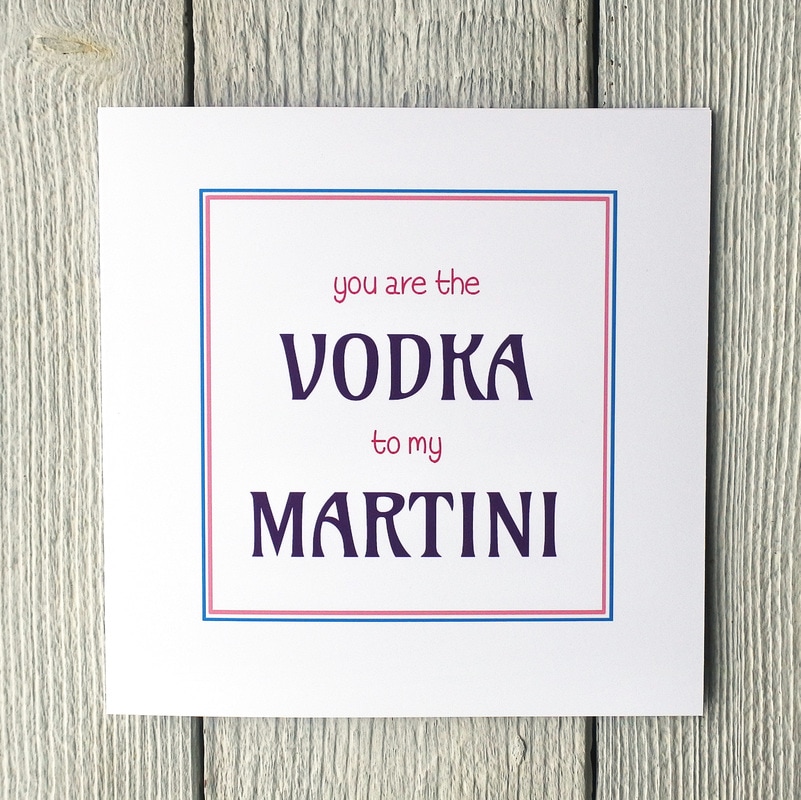 Greetings card you are the Vodka to my Martini